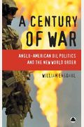 A Century Of War: Anglo-American Oil Politics And The New World Order