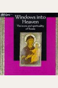 Windows Into Heaven: The Icons And Spirituality Of Russia