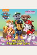 We Love Friendship Day! (Paw Patrol)