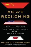 Asia's Reckoning: China, Japan, And The Fate Of U.s. Power In The Pacific Century