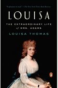 Louisa: The Extraordinary Life Of Mrs. Adams