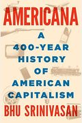Americana: A 400-Year History Of American Capitalism