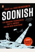 Soonish: Ten Emerging Technologies That'll Improve And/Or Ruin Everything