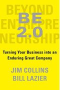 Be 2.0 (Beyond Entrepreneurship 2.0): Turning Your Business Into An Enduring Great Company