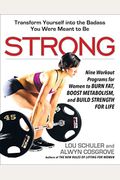 Strong: Nine Workout Programs For Women To Burn Fat, Boost Metabolism, And Build Strength For Life