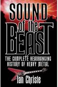Sound Of The Beast: The Complete Headbanging History Of Heavy Metal: The Complete Headbanging History Of Heavy Metal