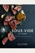 Sous Vide at Home: The Modern Technique for Perfectly Cooked Meals [A Cookbook]