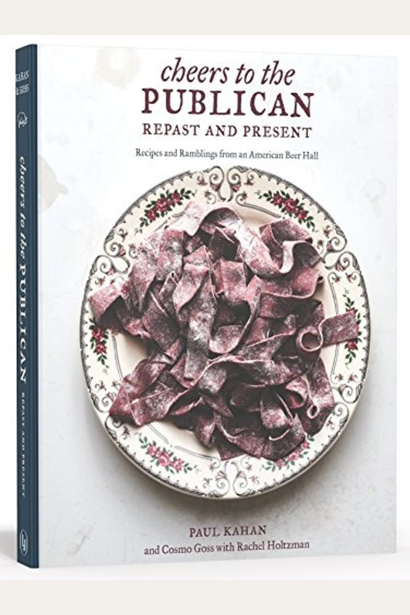 Cheers To The Publican, Repast And Present: Recipes And Ramblings From An American Beer Hall [A Cookbook]