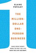 The Million-Dollar, One-Person Business: Make Great Money. Work The Way You Like. Have The Life You Want.