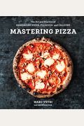 Mastering Pizza: The Art and Practice of Handmade Pizza, Focaccia, and Calzone [A Cookbook]
