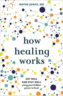 How Healing Works: Get Well And Stay Well Using Your Hidden Power To Heal How Healing Works: Get Well And Stay Well Using Your Hidden Power To Heal