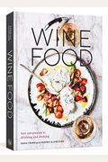 Wine Food: New Adventures In Drinking And Cooking [A Recipe Book]