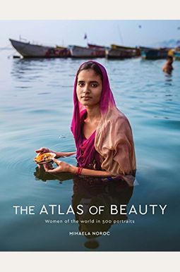 The Atlas Of Beauty: Women Of The World In 500 Portraits The Atlas Of Beauty: Women Of The World In 500 Portraits