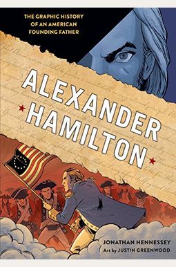 Alexander Hamilton: The Graphic History Of An American Founding Father Alexander Hamilton: The Graphic History Of An American Founding Father