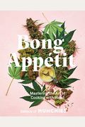 Bong Appétit: Mastering the Art of Cooking with Weed [A Cookbook]
