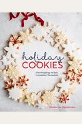 Holiday Cookies: Showstopping Recipes to Sweeten the Season [A Baking Book]