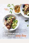 Vietnamese Food Any Day: Simple Recipes For True, Fresh Flavors [A Cookbook]