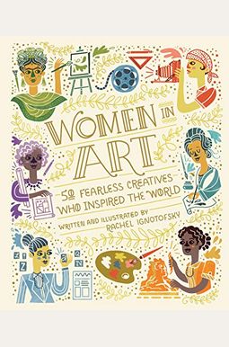Women in Art: 50 Fearless Creatives Who Inspired the World Women in Art: 50 Fearless Creatives Who Inspired the World