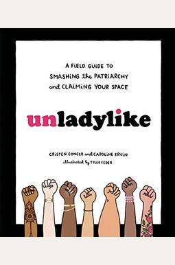 Unladylike: A Field Guide To Smashing The Patriarchy And Claiming Your Space