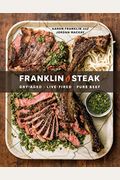 Franklin Steak: Dry-Aged. Live-Fired. Pure Beef. [A Cookbook]