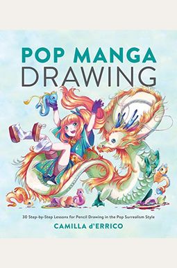 Pop Manga Drawing: 30 Step-By-Step Lessons for Pencil Drawing in the Pop Surrealism Style Pop Manga Drawing: 30 Step-By-Step Lessons for Pencil Drawing in the Pop Surrealism Style