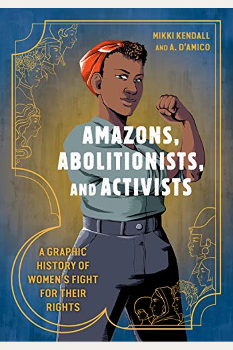 Amazons, Abolitionists, And Activists: A Graphic History Of Women's Fight For Their Rights