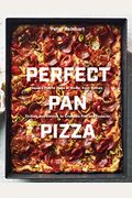 Perfect Pan Pizza: Square Pies To Make At Home, From Roman, Sicilian, And Detroit, To Grandma Pies And Focaccia [A Cookbook]
