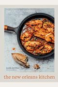 The New Orleans Kitchen: Classic Recipes And Modern Techniques For An Unrivaled Cuisine [A Cookbook]