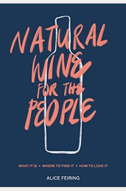 Natural Wine For The People: What It Is, Where To Find It, How To Love It Natural Wine For The People: What It Is, Where To Find It, How To Love It