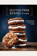 Gluten-Free Baking At Home: 102 Foolproof Recipes For Delicious Breads, Cakes, Cookies, And More