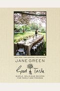 Good Taste: Simple, Delicious Recipes For Family And Friends