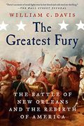 The Greatest Fury: The Battle Of New Orleans And The Rebirth Of America