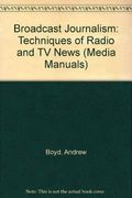 Broadcast Journalism: Techniques Of Radio And Tv News