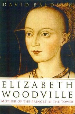 Elizabeth Woodville: Mother of the Princes in the Tower Elizabeth Woodville: Mother of the Princes in the Tower