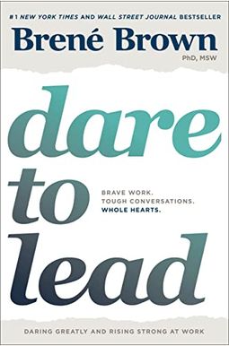 Dare to Lead: Brave Work. Tough Conversations. Whole Hearts. Dare to Lead: Brave Work. Tough Conversations. Whole Hearts.