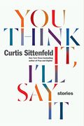 You Think It, I'll Say It: Stories