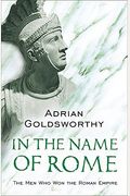 In The Name Of Rome: The Men Who Won The Roman Empire