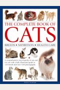 Complete Book Of Cats: A Comprehensive Encyclopedia Of Cats With A Fully Illustrated Guide To Breeds And Over 1500 Photographs