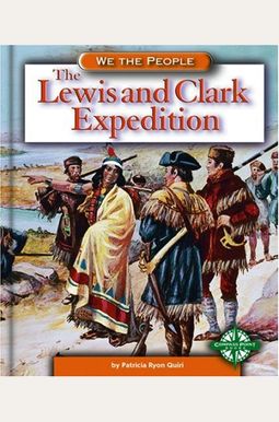 The Lewis and Clark Expedition (We the People: Expansion and Reform) The Lewis and Clark Expedition (We the People: Expansion and Reform)