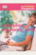 Conception, Pregnancy And Birth: The Childbirth Bible For Today's Parents