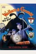 Wallace & Gromit Curse Of The Were-Rabbit: The Essential Guide