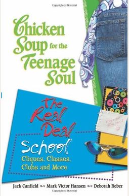 Chicken Soup For The Teenage Soul: The Real Deal: School: Cliques, Classes, Clubs And More