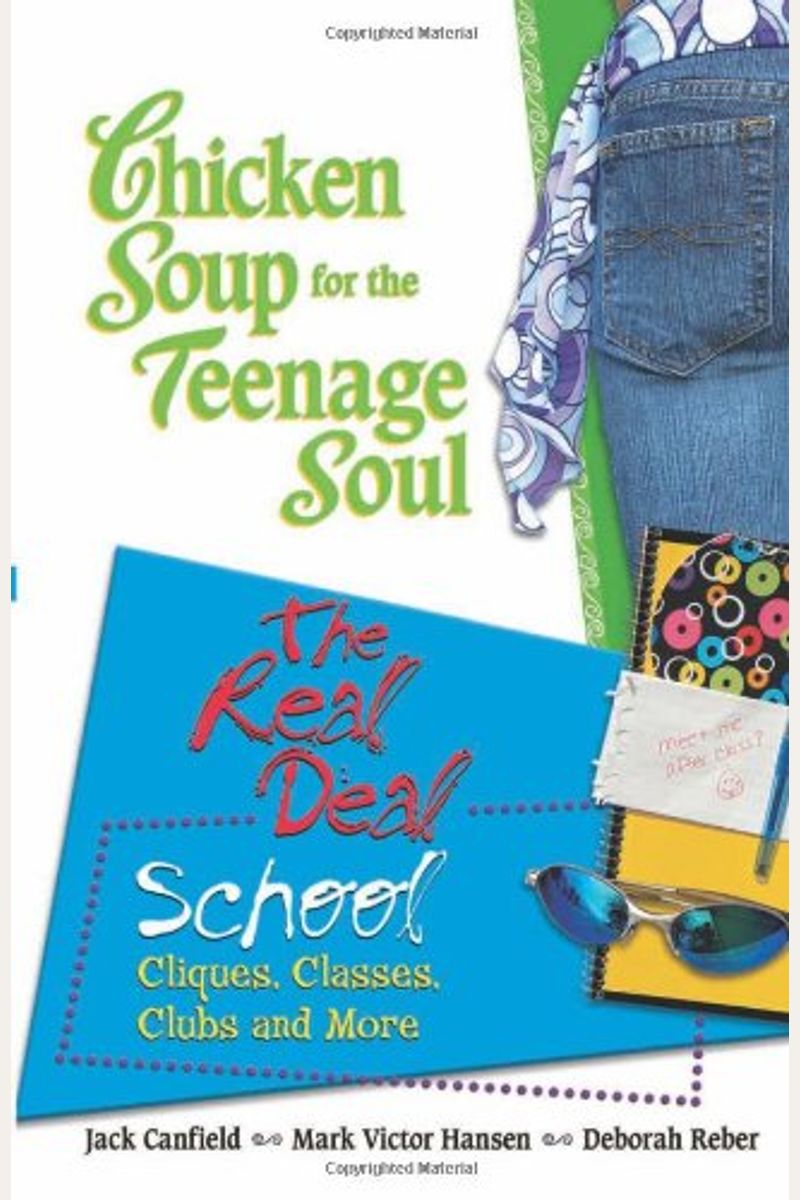 Chicken Soup For The Teenage Soul: The Real Deal: School: Cliques, Classes, Clubs And More