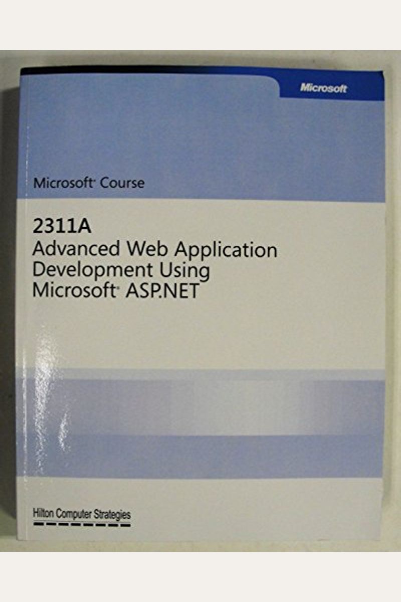 Microsoft Course 2311a Advanced Web Application Development Using Microsoft Asp.net