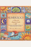 Numerology: A Mystical Magical Guide : Reveal Your True Personality And Discover Your Destiny Through The Power Of Numbers