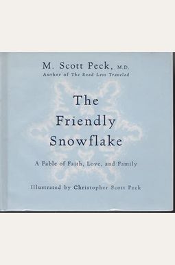 The Friendly Snowflake: A Fable Of Faith, Love, And Family The Friendly Snowflake: A Fable Of Faith, Love, And Family