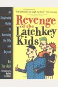 Revenge Of The Latchkey Kids: An Illustrated Guide To Surviving The 90'S And Beyond