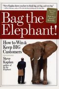 Bag The Elephant!: How To Win And Keep Big Customers