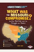 What Was The Missouri Compromise?: And Other Questions About The Struggle Over Slavery (Six Questions Of American History) (Six Questions Of American History (Paperback))