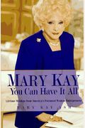 Mary Kay: You Can Have It All: Lifetime Wisdom From America's Foremost Woman Entrepreneur